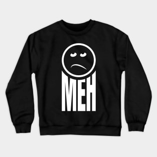 Meh Crewneck Sweatshirt